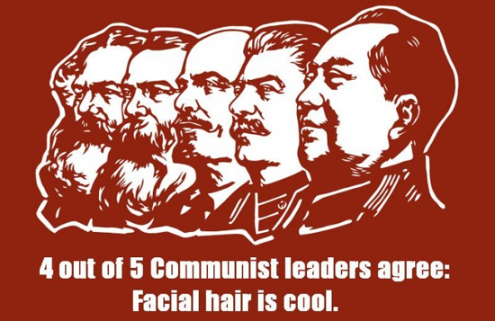 Communism, Communist leaders have been known for their abundance of facial hair. Communists with beards are crazy awesome.
